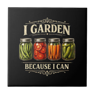 I Garden Because I Can Funny Gardening Canning Lov Tile