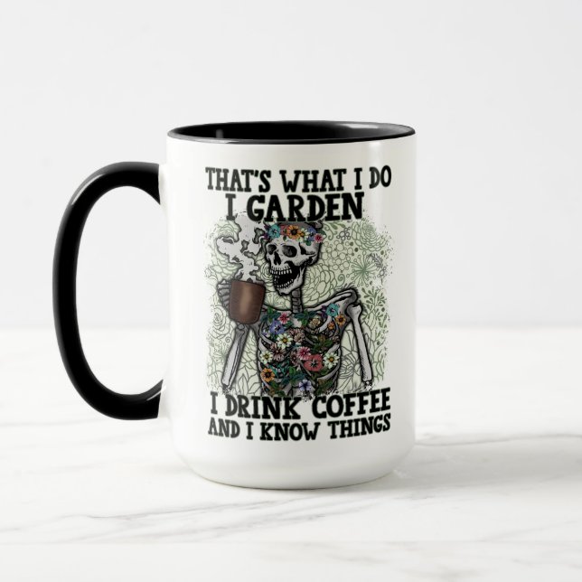 I Garden Drink Coffee Know Things Funny Skeleton Mug (Left)