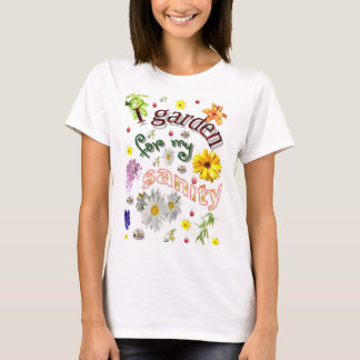 I garden for my sanity T-Shirt