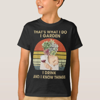 I Garden I Drink And I Know Things Funny Drinking  T-Shirt