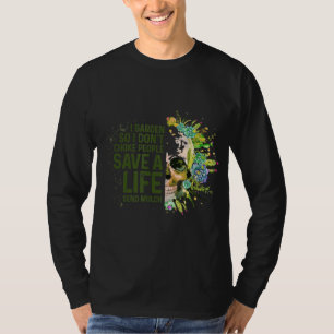 I Garden So I Do Not Choke People Gardener Gardeni T-Shirt