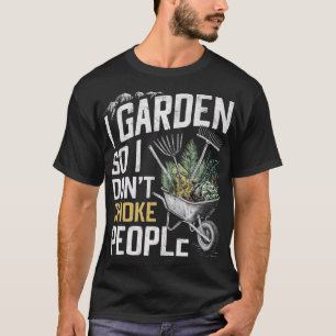 I Garden So I Don't Choke People T-Shirt
