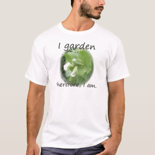 I Garden Therefore I am with pea blossom T-Shirt