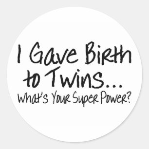 I Gave Birth To Twins Whats Your Super Power Classic Round Sticker