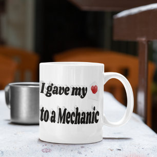 I Gave My Heart to a Mechanic black text Coffee Mug