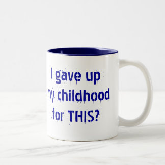 I gave up my childhood for THIS? Two-Tone Coffee Mug