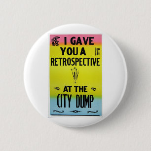 I Gave You A Retrospective At The City Dump 2 Inch Round Button