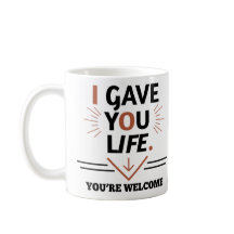 I Gave You Life Mother's Day 