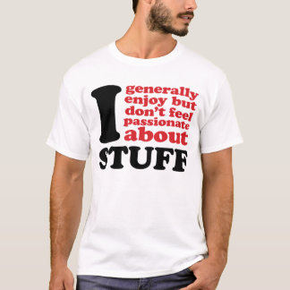 I generally enjoy but don't feel passionate about T-Shirt
