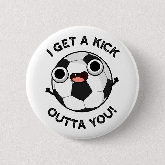 I Get A Fick Outta You Funny Soccer Pun  2 Inch Round Button (Front)