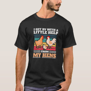 I Get By With Little Help From My Hens  Chicken Fa T-Shirt