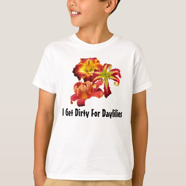I Get Dirty For Daylilies T-Shirt (Front)