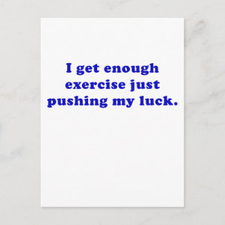 I Get Enough Exercise just pushing my Luck Postcard