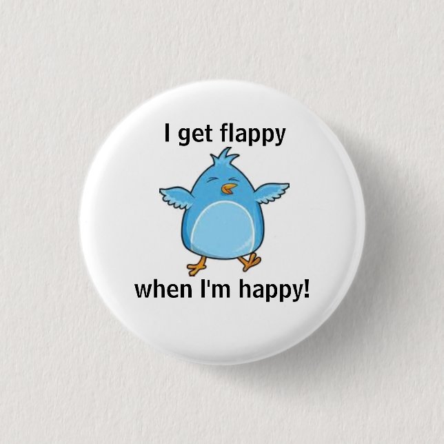 I get flappy when I'm happy! 1 Inch Round Button (Front)