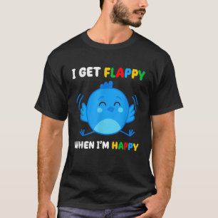 I Get Flappy When Im Happy Autism Awareness Day Bo T-Shirt