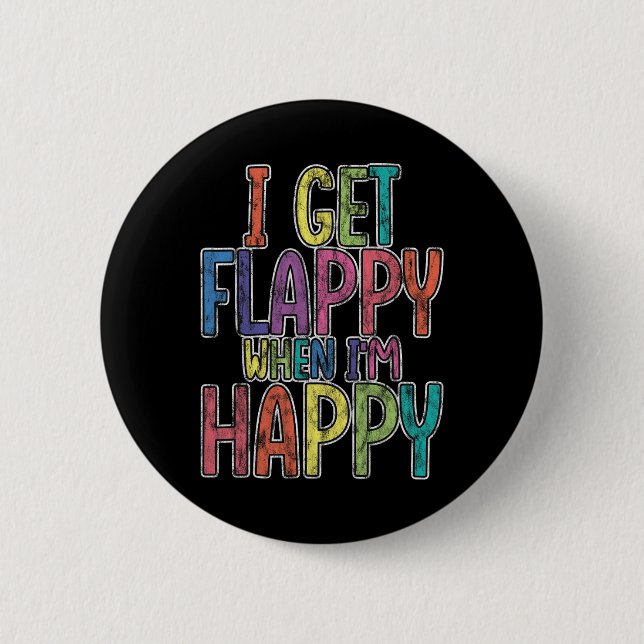I Get Flappy When I'm Happy Autism Awareness Joyfu 2 Inch Round Button (Front)