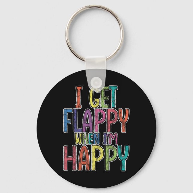 I Get Flappy When I'm Happy Autism Awareness Joyfu Keychain (Front)