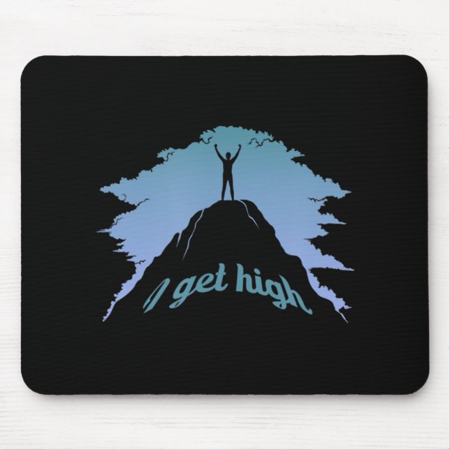 I Get High  Fun Rock Climbing Humour Climber Pun  Mouse Pad (Front)