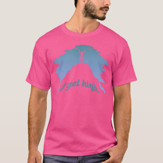 I Get High Funny Rock Climbing Humour Climber Pun T-Shirt