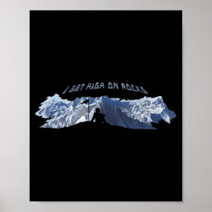 I Get High On Rocks Fun Rock Climbing Humour Poster