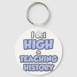 I Get High On Teaching History Keychain
