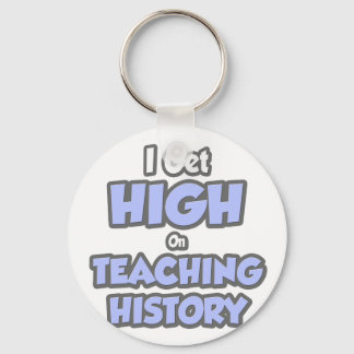I Get High On Teaching History Keychain
