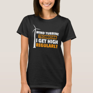 I Get High Regularly Wind Turbine Technician Windm T-Shirt