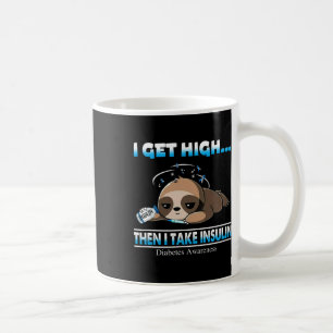 I Get High Then I Take Insulin Diabetes Awareness  Coffee Mug