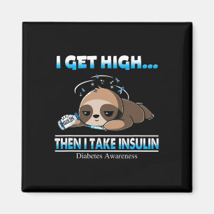 I Get High Then I Take Insulin Diabetes Awareness  Magnet
