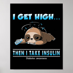 I Get High Then I Take Insulin Diabetes Awareness  Poster