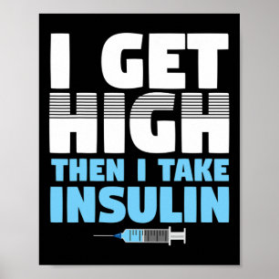 I Get High Then I Take Insulin Diabetics  Poster