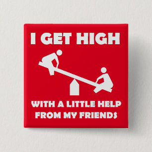 I Get High With Little Help From My Friends Button