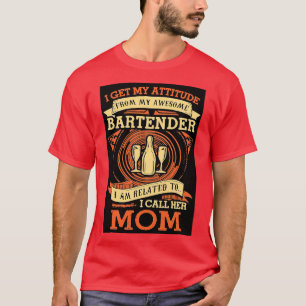I GET MY ATTITUDE BARTENDER T-Shirt
