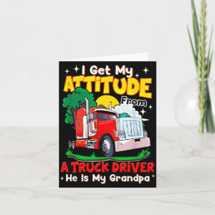 I Get My Attitude From A Truck Driver He Is My Gra Card