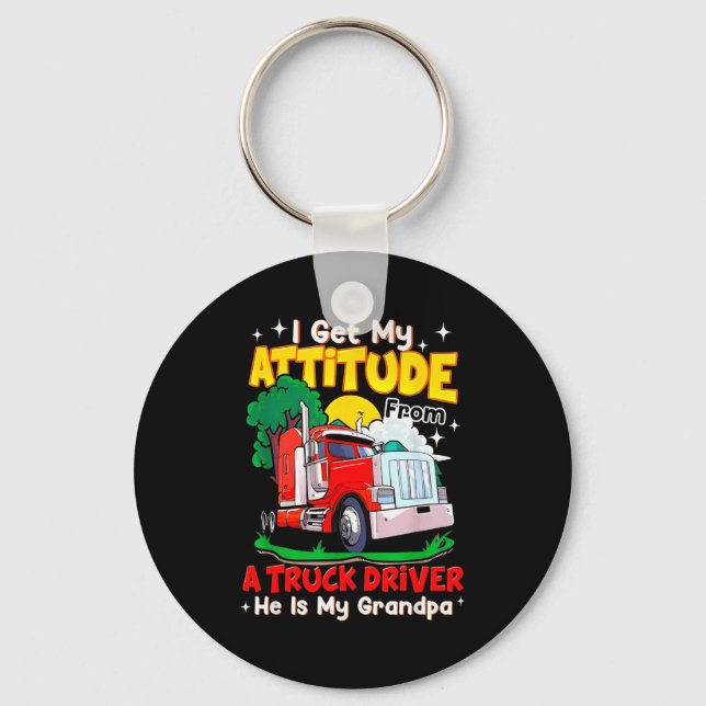 I Get My Attitude From A Truck Driver He Is My Gra Keychain (Front)