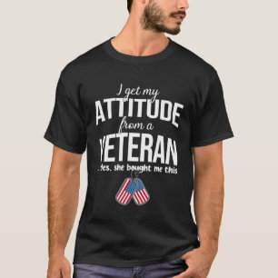 I Get My Attitude From A Veteran Yes She Bought Me T-Shirt