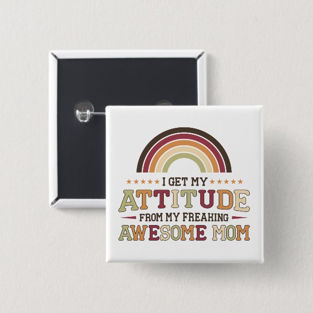 I get my attitude from my awesome mom  2 inch square button (Front & Back)