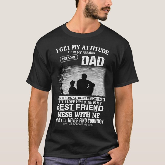 I Get My Attitude From My Freakin' Awesome Dad  T-Shirt (Front)