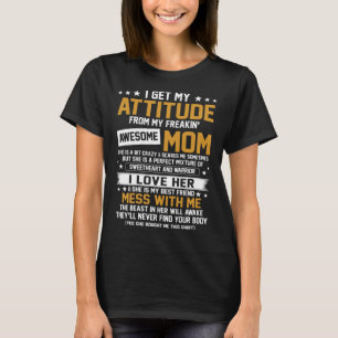 I Get My Attitude From My Freakin Awesome Mom 1 T-Shirt