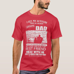 I Get My Attitude From My Freaking Awesome Dad Fun T-Shirt