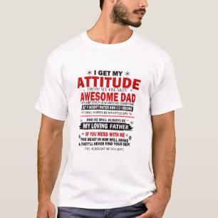 I Get My Attitude From My Freaking Awesome Dad He' T-Shirt