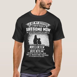 I Get My Attitude From My Freaking Awesome Mom 1 T-Shirt