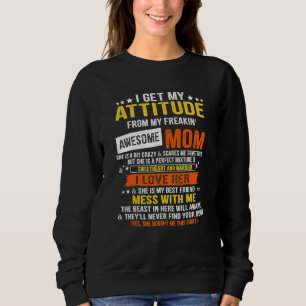 I Get My Attitude From My Freaking Awesome Mom 202 Sweatshirt