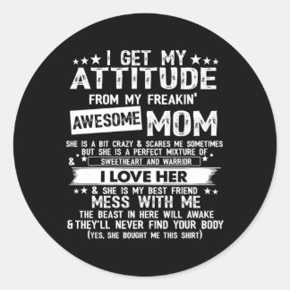 I Get My Attitude From My Freaking Awesome Mom Classic Round Sticker