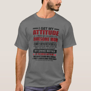 I Get My Attitude From My Freaking Awesome Mom For T-Shirt