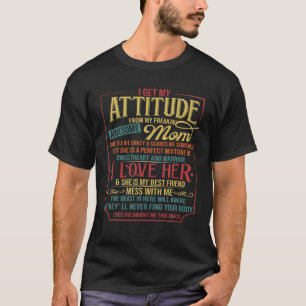 I Get My Attitude From My Freaking Awesome Mom Fun T-Shirt