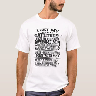 I Get My Attitude From My Freaking Awesome Mom Fun T-Shirt