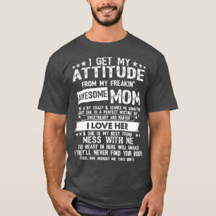 I Get My Attitude From My Freaking Awesome Mom fun T-Shirt