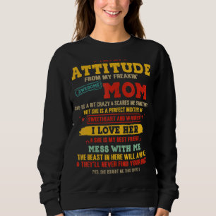 I Get My Attitude From My Freaking Awesome Mom Mo Sweatshirt