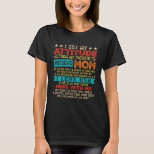 I Get My Attitude From My Freaking Awesome Mom Mot T-Shirt